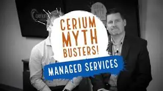 Cerium Myth Busters - Managed Services - MYTH: MSPs Are Only For Very Large Companies