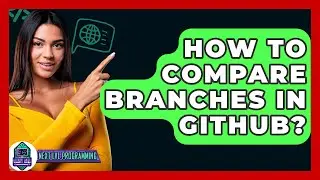 How To Compare Branches In GitHub? - Next LVL Programming