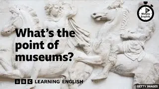 What's the point of museums? ⏲️ 6 Minute English