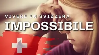 VIVERE IN SVIZZERA È IMPOSSIBILE