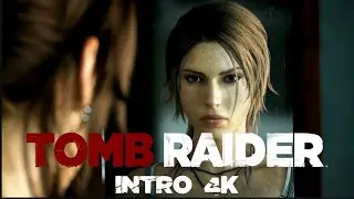 Tomb Raider (2013) - Intro Remastered to 4K & 60FPS