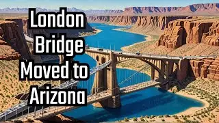 How Did London Bridge End Up In The Arizona Desert?