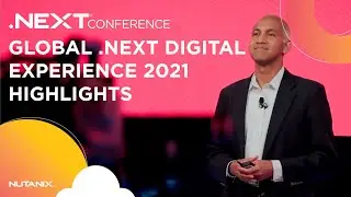 Highlights from the Nutanix Global .NEXT Digital Experience 2021