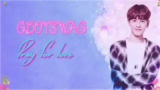 GBOYSWAG - Pray for love / 鼓鼓 - 为爱而爱 - [Pinyin-Chinese-English] lyric