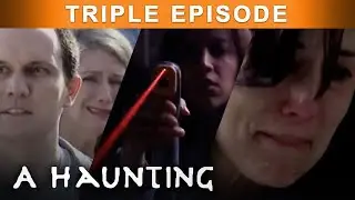 MENACED By SINISTER GHOSTS! | TRIPLE EPISODE! | A Haunting