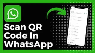 How To Scan QR Code In WhatsApp On Android (Update)