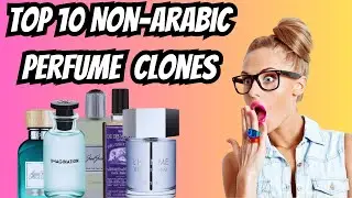 Discover Affordable Luxury: Top 10 Non-Arabic Perfume Clones [ PART 2 ]