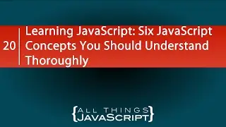 Learning JavaScript: Six Concepts You Should Understand Thoroughly