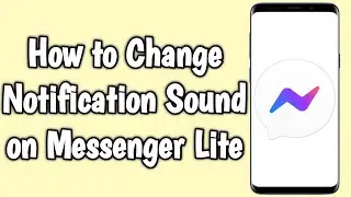 How to Change Notification Sound on Messenger Lite