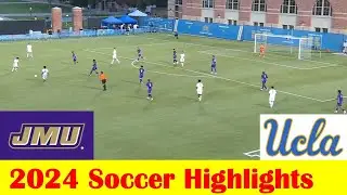 #18 James Madison vs #21 UCLA Soccer Game Highlights, August 25 2024