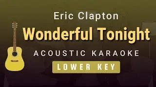 Wonderful Tonight - Eric clapton (Lower Key Acoustic Karaoke)