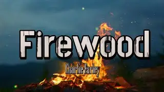 Charlie Farley- Firewood