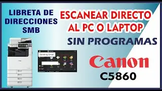 ESCANEAR DIRECTO AL PC O LAPTOP DESDE CANON C5860 / LIBRETA DE DIRECCIONES SMB