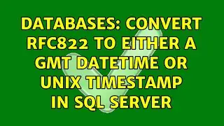 Databases: Convert rfc822 to either a GMT DATETIME or Unix timestamp in SQL Server