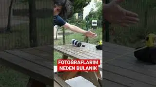 FOTOĞRAFLARIM NEDEN NET DEĞİL ..?