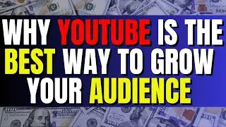 Why YouTube Is The Best Way To Grow Your Audience