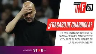 ¿ES UN FRACASO DE GUARDIOLA QUEDAR AFUERA DE LA CHAMPIONS? ¡Debate en F90!