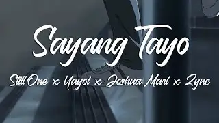 SAYANG TAYO - Still One, Yayoi, Joshua Mari  & Zync (Lyrics)