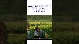My mood at work After a long weekend