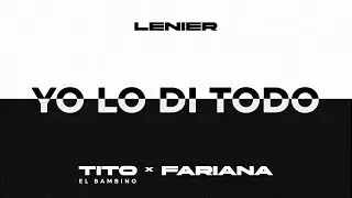 Lenier, Tito El Bambino, Fariana - Yo Lo Di Todo (Audio Oficial)