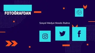 Fotoğrafdan İstediğim Kişinin Sosyal Medya Hesaplarını Bulma