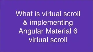 What is virtual scroll and implementing angular material virtual scroll