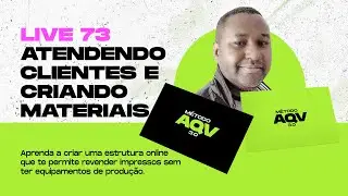 #73 Método AQV - Atendendo clientes e criando materiais - Ao vivo