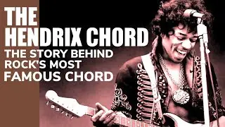 The Hendrix Chord | The Story Behind Rock's Most Famous Chord