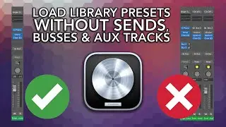 Logic Pro - Load Library Presets WITHOUT Sends, Busses and Aux Tracks (Quick Tips)