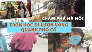 TRA MY VLOG - Khám phá Hà Nội - Trốn học đi lượn quanh phố cổ