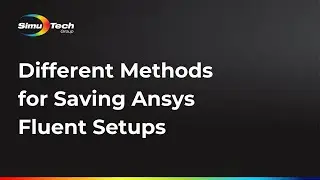 Different Methods for Saving Ansys Fluent Setups