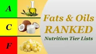 Nutrition Tier Lists: Fats & Oils