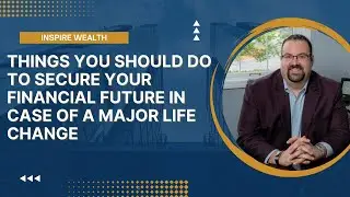 Things You Should Do to Secure Your Financial Future in Case of a Major Life Change