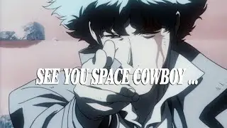 See You Space Cowboy...