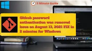 Windows Github password authentication was removed issue on August 13, 2021 FIX in 2 minutes