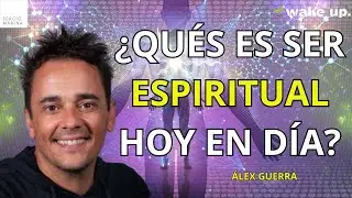 ¿Qué es ser espiritual hoy en día?| Álex Guerra