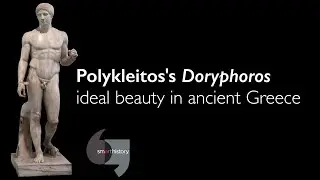 Polykleitos's Doryphoros, ideal beauty in ancient Greece