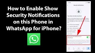 How to Enable Show Security Notifications on this Phone in WhatsApp for iPhone?