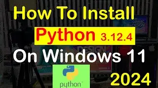 How to Install Python 3.12.4 on Windows 11 [2024 ] | Python 3.12.4 Installation Complete | Python