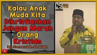 Sorotan Kuliah | Bro Kamaruddin Abdullah | Kalau Anak Muda Kita Dikristiankan Jangan Marah