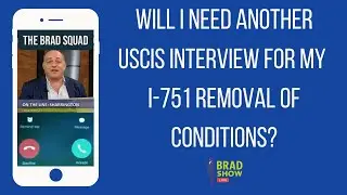 Will I Need Another USCIS Interview For My I-751 Removal Of Conditions?