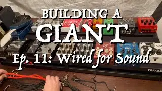 Building a Giant: Pedalboard Expansion (Ep. 11: Wired for Sound)