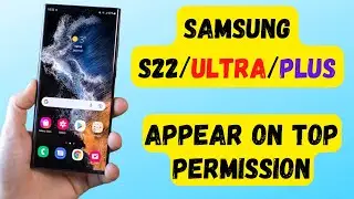 How to enable or disable appear on top permission in Samsung Galaxy S22, S22 Plus or S22 Ultra