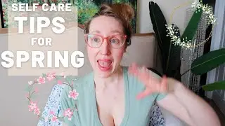 SELF CARE TIPS FOR SPRING | ROSE KELLY PATREON |