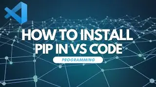 How to Install Pip in Visual Studio Code