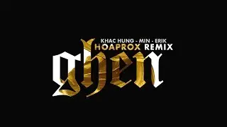 Khac Hung x Erik x Min - GHEN | Hoaprox Remix | Official Audio