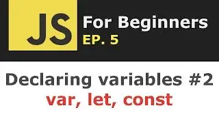 var, let, const - How to declare a variable in JavaScript - Part 2 | JS for Beginners Ep. 5