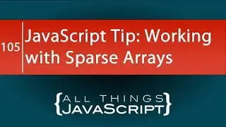 JavaScript Tip: Working with Sparse Arrays