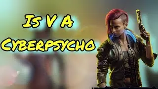 Is V A Cyberpsycho | Cyberpunk 2077 Analysis