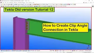 Tekla Old version Tutorial 12 | How to Create Clip Angle Connection in Tekla Old version